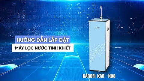 Hướng Dẫn Lắp Đặt Máy Lọc Nước Tinh Khiết | Karofi : KAQ - L08