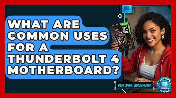 What Are Common Uses For A Thunderbolt 4 Motherboard? - Your Computer Companion