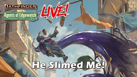 Pathfinder 2e Agents of Edgewatch LIVE! - He Slimed Me! | Roll For Combat