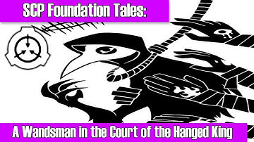 SCP Tales: A Wandsman in the Court of the Hanged King ft. SCP-049 "The Plague Doctor"