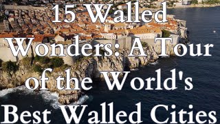 Visit The 15 Walled Wonders: A Tour of the World's Best Walled Cities