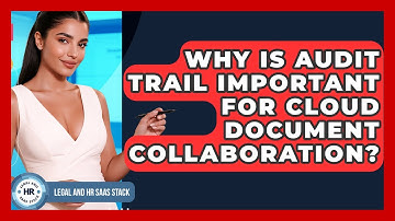 Why Is Audit Trail Important For Cloud Document Collaboration? - Legal And HR SaaS Stack