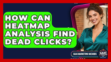 How Can Heatmap Analysis Find Dead Clicks? - Saas Marketing Wizards