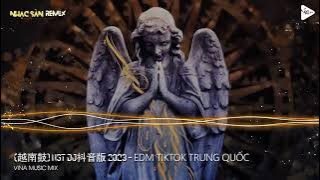 EDM Tik Tok Trung Quốc 2023 - Nhạc TikTok Trung Quốc Gây Nghiện Mới Nhất 2023 - Nhạc Hoa Remix 2023