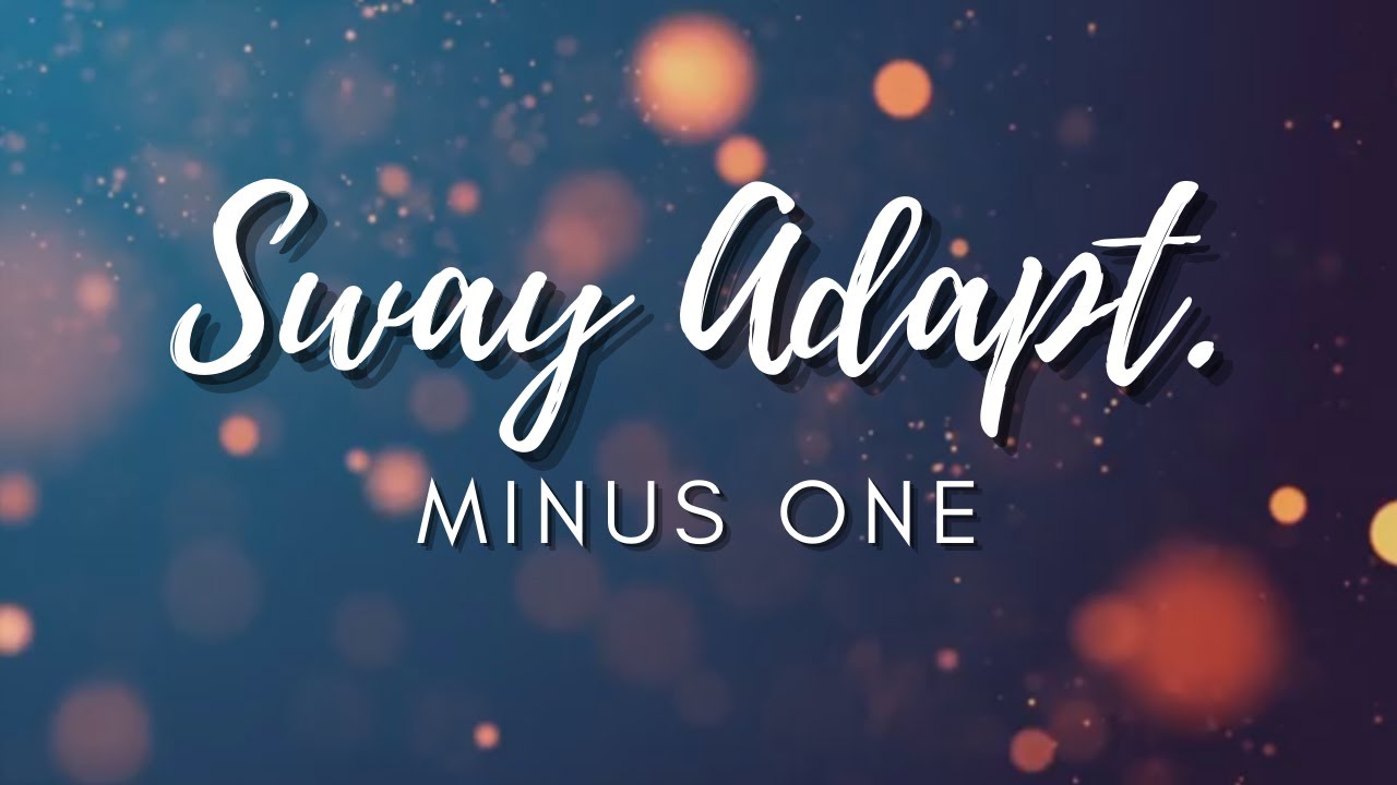 Sway (Bro. Eli adapt.) Minus one