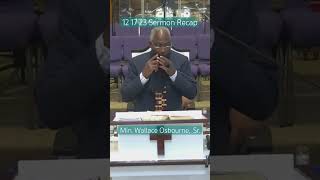 12 17 23 Sermon Recap Min. Wallace Osbourne Sr.