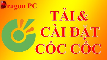 Hướng Dẫn Cách Tải & Cài Đặt CỐC CỐC Mới Nhất - Dễ Hiểu Nhất | Dragon PC