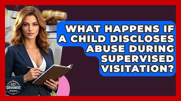What Happens If A Child Discloses Abuse During Supervised Visitation? - Get Divorce Answers