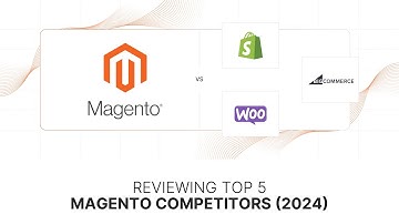 Top 5 Magento Competitors for 2024: Key Features and Comparisons