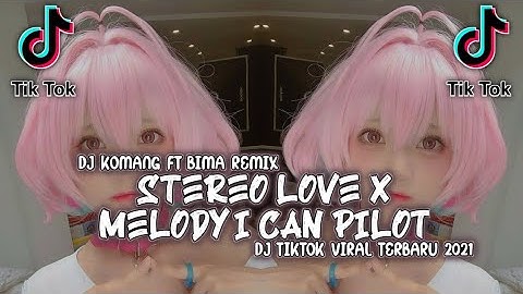 Dj Stereo Love X Melody I Can Pilot Slow Beat Viral Tiktok Terbaru 2021 Bima Remix Ft Dj Komang