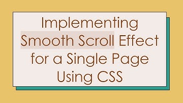 Implementing Smooth Scroll Effect for a Single Page Using CSS