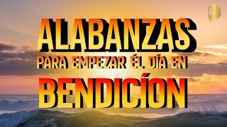 ALABANZAS DE LA MAÑANA | Música Cristiana Para Empezar El Día Con Dios.