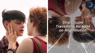 Ship/Couple Transitions for edits on Alightmotion