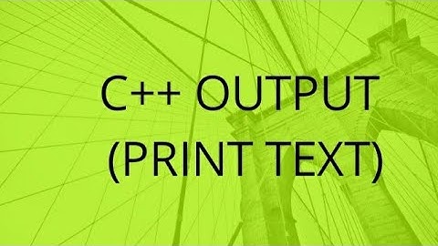 C++ OUTPUT (PRINT TEXT)