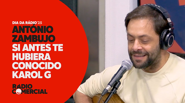 Rádio Comercial | António Zambujo canta Si Antes Te Hubiera Conocido - Especial Dia Mundial da Rádio