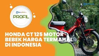 Honda CT125 Profile, the Most Expensive Underbone Motorcycle in Indonesia, Turns Out to Be Cheape...