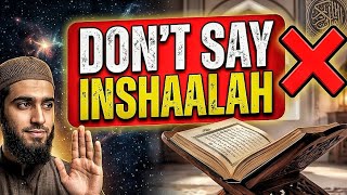 STOP! DON'T SAY INSHA'ALLAH❌