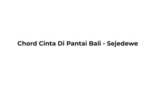 Chord Cinta Di Pantai Bali - Sejedewe