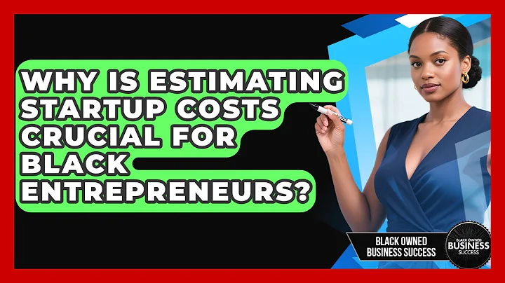 Why Is Estimating Startup Costs Crucial For Black Entrepreneurs? - Black Owned Business Success