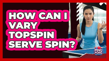 How Can I Vary Topspin Serve Spin?