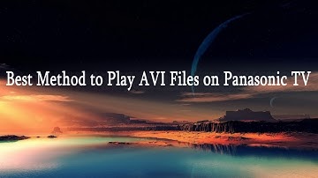 Best Method to Play AVI Files on Panasonic TV