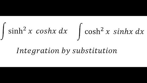 Calculus Help: Integral ∫ sinh^2⁡ x coshx dx, ∫ cosh^2⁡ x sinhx dx - Integration by substitution