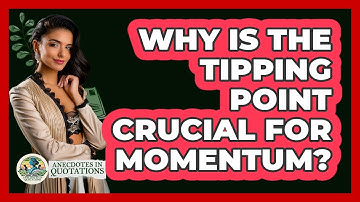 Why Is The Tipping Point Crucial For Momentum? - Anecdotes in Quotation