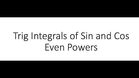 Trig Integrals of Sin and Cos Even Powers  Part 1