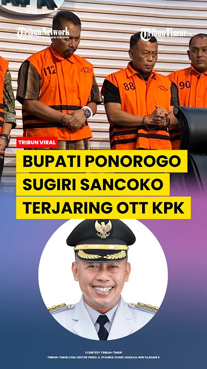 KPK OTT BUPATI PONOROGO SUGIRI SANCOKO, REKANAN JUGA TERSERET