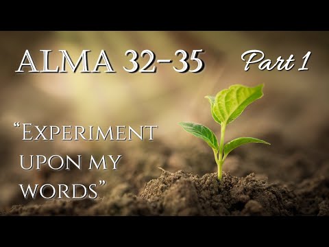 Come Follow Me - Alma 32-35 : Experiment Upon My Words