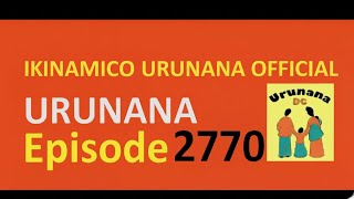 URUNANA Episode 2770\/\/Kwa Bushombe ubu bari mu mashimwe. Byabagendekeye bite?