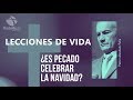 ¿Es pecado celebrar la navidad? - Abraham Peña - Lecciones de vida