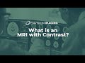 What is an MRI with Contrast?