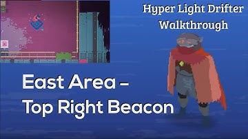 East Area - Where to find Top Right Beacon - Hyper Light Drifter Walkthrough
