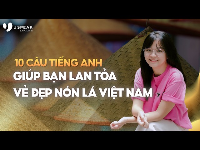 10 MẪU CÂU TIẾNG ANH VỀ NÓN LÁ VIỆT NAM | Giới thiệu văn hóa Việt Nam bằng tiếng Anh