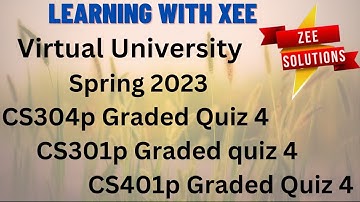 Cs401P CS301P Cs304P Graded Quiz 4 Spring 2023 Virtual University of Pakistan