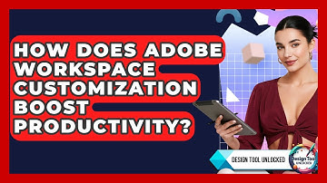 How Does Adobe Workspace Customization Boost Productivity? - Design Tool Unlocked
