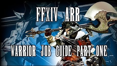 FFXIV ARR: Warrior Job Guide (Part 1) (Patch 2.0, Outdated)