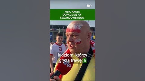 Kibic bez hamulców o Lewandowskim: Po co on wychodzi i zajmuje miejsce?