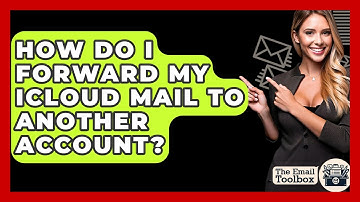 How Do I Forward My ICloud Mail To Another Account? - TheEmailToolbox.com