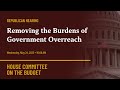 Republican Hearing: Removing the Burdens of Government Overreach