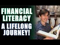 FINANCIAL LITERACY. A Lifelong Journey. How We Have Failed And What We Can Do About It!