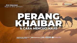 Perang Khaibar (Lanjutan) dan Cara Mencuci Najis - Ustadz Dr.Muhammad Abduh Tuasikal. M.Sc