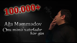 Ağa Məmmədov / Onu Mənə Xatırladır Hərgün (Yeni 2019)