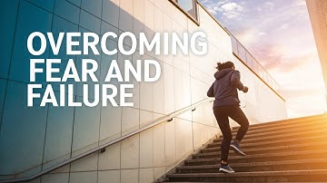 "Overcoming Fear and Failure | Turn Setbacks into Success"