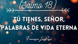 Video thumbnail of "Salmo 18 - Tú tienes, Señor, palabras de vida eterna - Francesca LaRosa (vídeo con letras)"