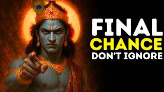 Krishna Says: Don't Ignore Your Last Chance