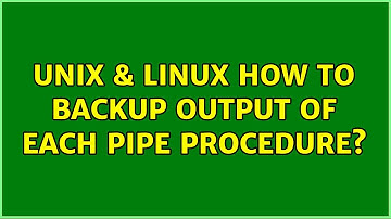 Unix & Linux: How to backup output of each pipe procedure? (2 Solutions!!)