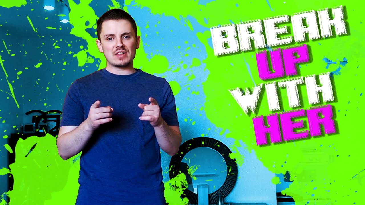 break how your girlfriend with up YouTube Your Break  to How Up  Girlfriend With