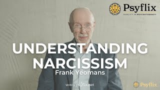 Understanding Narcissism | Psyflix ft. Dr. Frank Yeomans